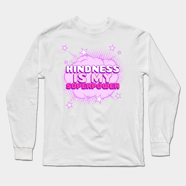 Kindness is my superpower for kind souls Long Sleeve T-Shirt by Witchy Ways